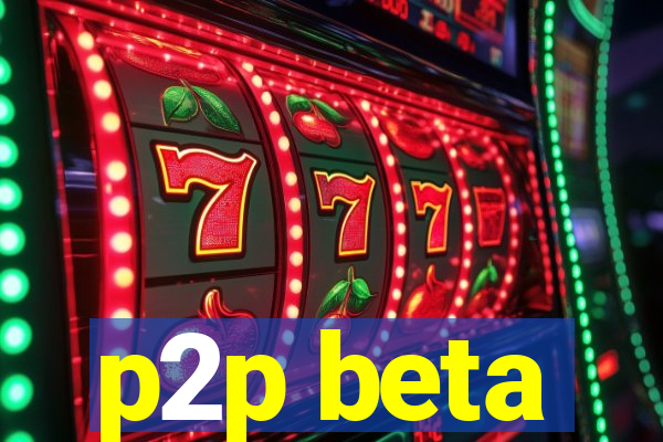 p2p beta